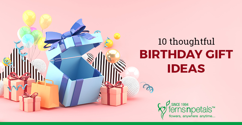 10 Thoughtful Birthday Gift Ideas